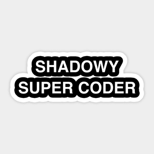 Shadowy Super Coder Sticker